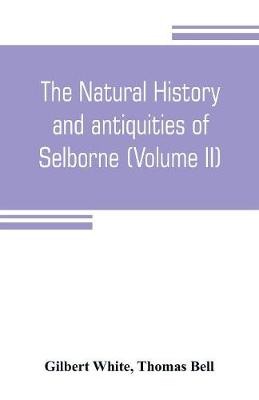 Book cover for The natural history and antiquities of Selborne, in the county of Southhampton (Volume II)