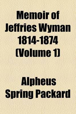 Book cover for Memoir of Jeffries Wyman 1814-1874 (Volume 1)