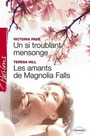 Cover of Un Si Troublant Mensonge - Les Amants de Magnolia Falls (Harlequin Passions)
