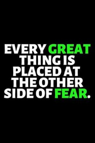Cover of Every Great thing Is Placed At The Other Side Of Fear