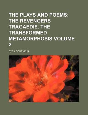 Book cover for The Plays and Poems; The Revengers Tragaedie. the Transformed Metamorphosis Volume 2