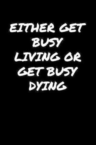 Cover of Either Get Busy Living Or Get Busy Dying�