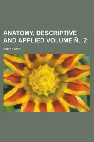 Cover of Anatomy, Descriptive and Applied Volume N . 2