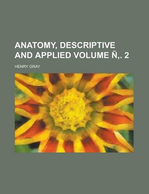 Book cover for Anatomy, Descriptive and Applied Volume N . 2