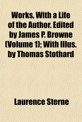 Book cover for Works, with a Life of the Author. Edited by James P. Browne (Volume 1); With Illus. by Thomas Stothard