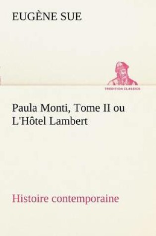 Cover of Paula Monti, Tome II ou L'Hôtel Lambert - histoire contemporaine