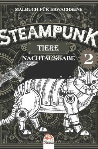 Cover of Steampunk Tiere 2 - Malbuch fur Erwachsene - Nachtausgabe