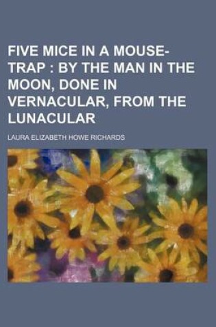 Cover of Five Mice in a Mouse-Trap; By the Man in the Moon, Done in Vernacular, from the Lunacular