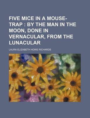 Book cover for Five Mice in a Mouse-Trap; By the Man in the Moon, Done in Vernacular, from the Lunacular