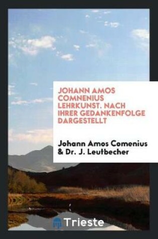 Cover of Johann Amos Comnenius Lehrkunst. Nach Ihrer Gedankenfolge Dargestellt