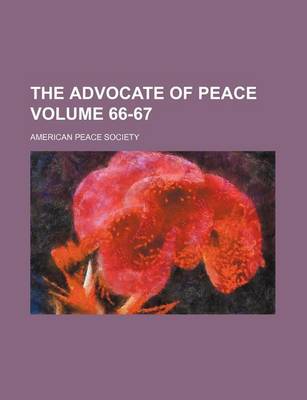 Book cover for The Advocate of Peace Volume 66-67