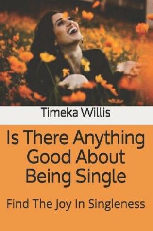 Cover of Is There Anything Good About Being Single