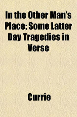 Cover of In the Other Man's Place; Some Latter Day Tragedies in Verse