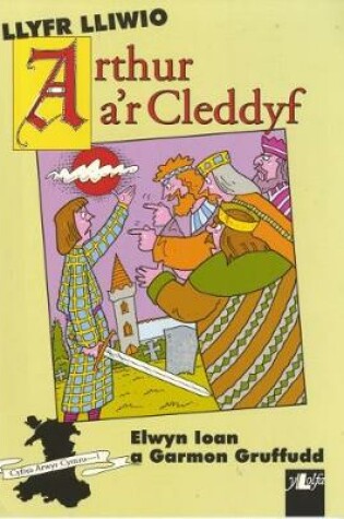 Cover of Cyfres Arwyr Cymru: 1. Llyfr Lliwio Arthur a'r Cleddyf