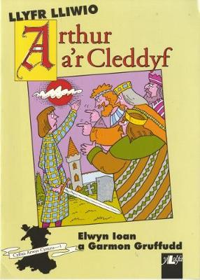 Book cover for Cyfres Arwyr Cymru: 1. Llyfr Lliwio Arthur a'r Cleddyf