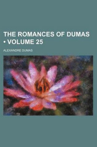 Cover of The Romances of Dumas (Volume 25)