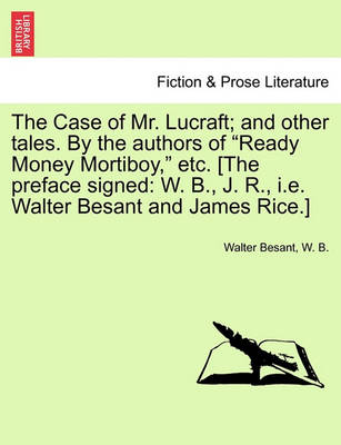 Book cover for The Case of Mr. Lucraft; And Other Tales. by the Authors of "Ready Money Mortiboy," Etc. [The Preface Signed