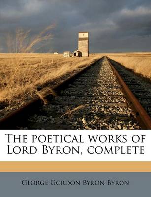 Book cover for The Poetical Works of Lord Byron, Complete