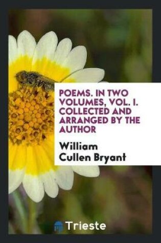 Cover of Poems. in Two Volumes, Vol. I. Collected and Arranged by the Author