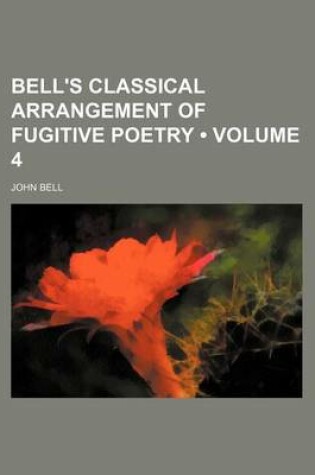 Cover of Bell's Classical Arrangement of Fugitive Poetry (Volume 4)