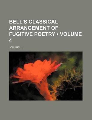 Book cover for Bell's Classical Arrangement of Fugitive Poetry (Volume 4)