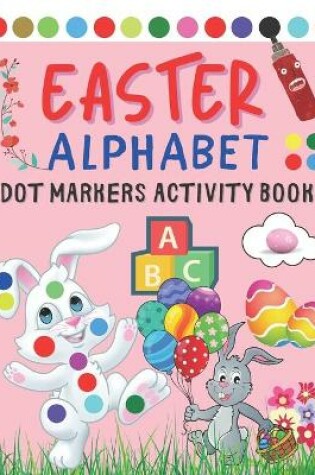 Cover of Easter Alphabet Dot Markers Activity Book