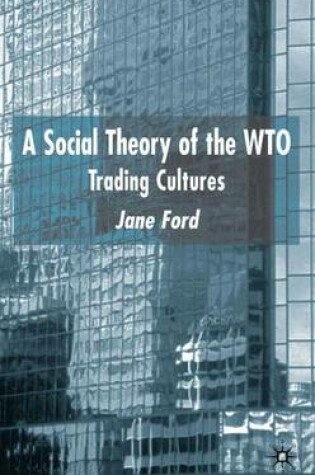 Cover of A Social Theory of the WTO