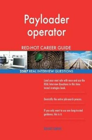 Cover of Payloader operator RED-HOT Career Guide; 2587 REAL Interview Questions