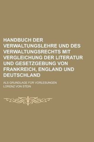 Cover of Handbuch Der Verwaltungslehre Und Des Verwaltungsrechts Mit Vergleichung Der Literatur Und Gesetzgebung Von Frankreich, England Und Deutschland; ALS G