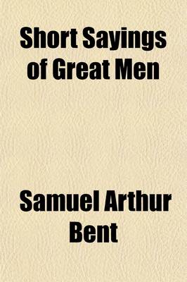Book cover for Short Sayings of Great Men; With Historical and Explanatory Notes