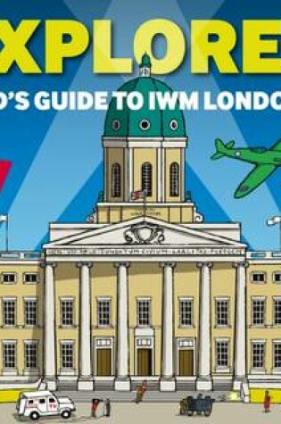 Cover of Explore! A Kid's Guide to IWM London