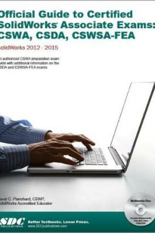 Cover of Official Guide to Certified SolidWorks Associate Exams: CSWA, CSDA, CSWSA-FEA 2012-2015