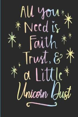 Book cover for All You Need Is Faith Trust and a Little Unicorn Dust