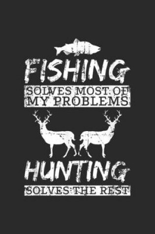 Cover of Fishing solves most of my problems hunting solves the rest