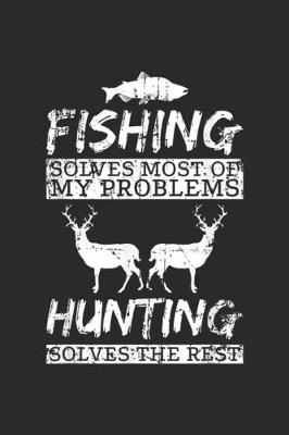 Book cover for Fishing solves most of my problems hunting solves the rest