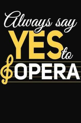 Cover of Always Say Yes To Opera