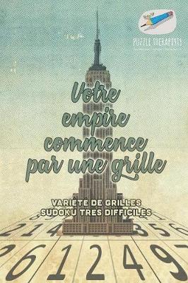 Book cover for Votre empire commence par une grille Variete de grilles Sudoku tres difficiles