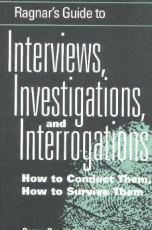 Cover of Ragnar's Guide to Interviews, Investigations and Interrogations