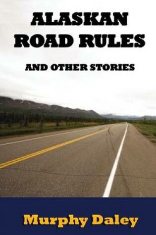 Cover of Alaskan Road Rules and Other Stories