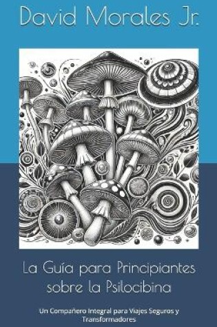 Cover of La Guía para Principiantes sobre la Psilocibina