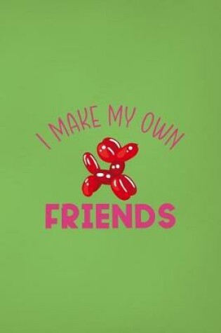 Cover of I Make My Own Friends