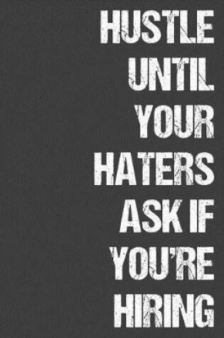 Cover of Hustle Until Your Haters Ask If You're Hiring