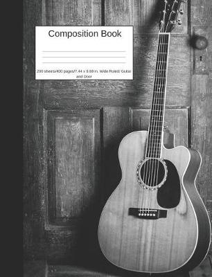 Book cover for Composition Book 200 Sheets/400 Pages/7.44 X 9.69 In. Wide Ruled/ Guitar and Door