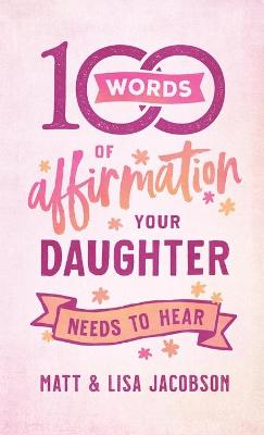 Book cover for 100 Words of Affirmation Your Daughter Needs to Hear