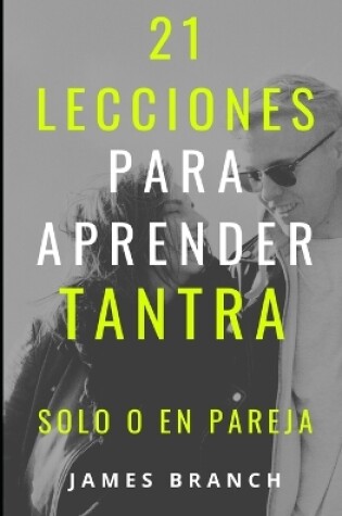 Cover of 21 lecciones para aprender Tantra, Solo o en Pareja