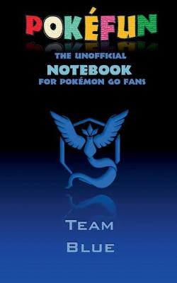 Book cover for Pokefun - The unofficial Notebook (Team Blue) for Pokemon GO Fans