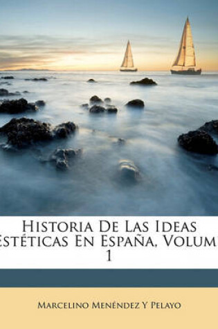 Cover of Historia De Las Ideas Esteticas En Espana, Volume 1