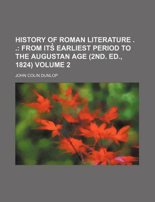 Book cover for History of Roman Literature . . Volume 2; From Its Earliest Period to the Augustan Age (2nd. Ed., 1824)