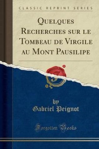 Cover of Quelques Recherches Sur Le Tombeau de Virgile Au Mont Pausilipe (Classic Reprint)