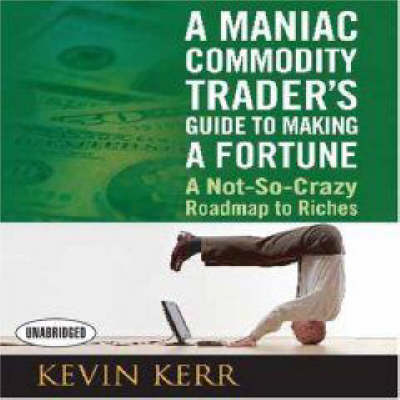 Book cover for A Maniac Commodity Trader's Guide to Making a Fortune